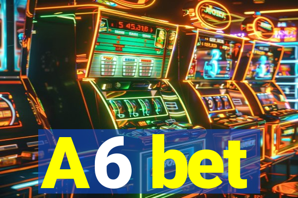 A6 bet