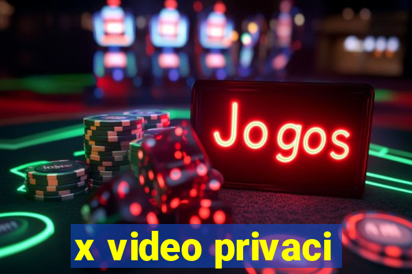 x video privaci