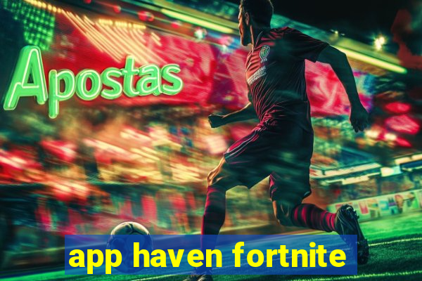 app haven fortnite