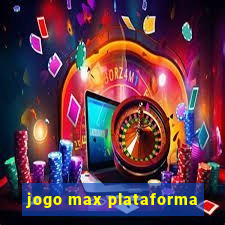 jogo max plataforma