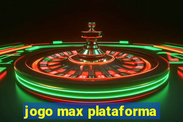 jogo max plataforma