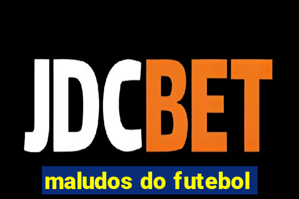 maludos do futebol