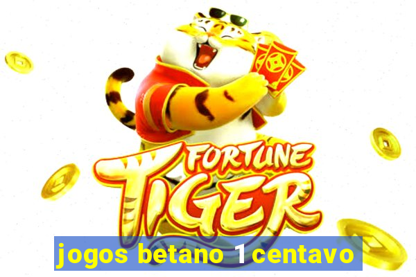 jogos betano 1 centavo