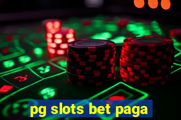 pg slots bet paga