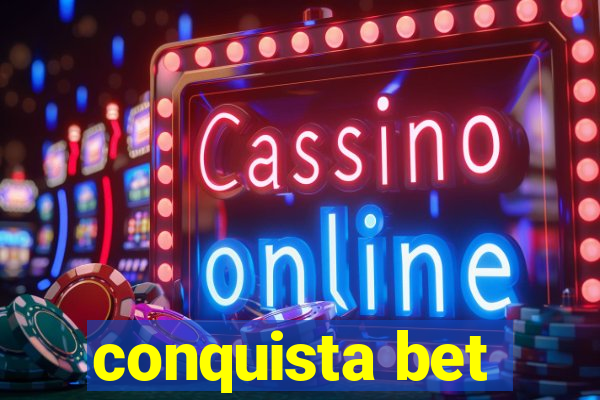 conquista bet