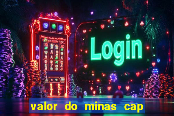 valor do minas cap dessa semana