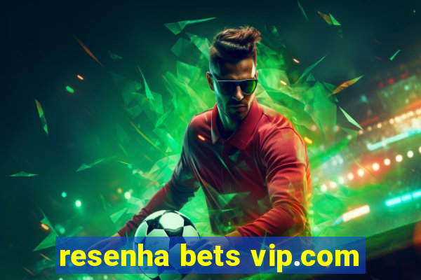 resenha bets vip.com