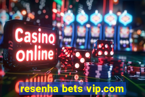 resenha bets vip.com