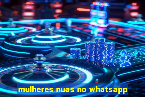 mulheres nuas no whatsapp