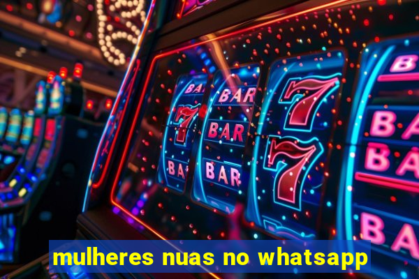 mulheres nuas no whatsapp