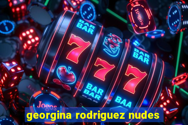 georgina rodriguez nudes