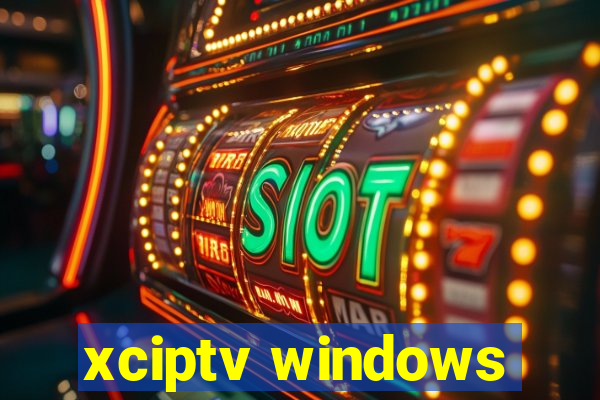 xciptv windows