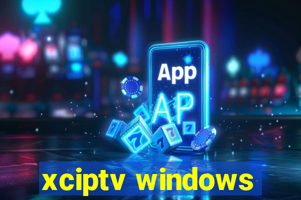 xciptv windows