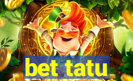 bet tatu