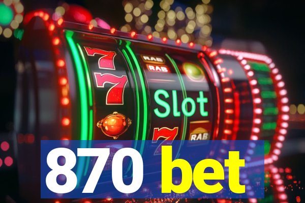 870 bet