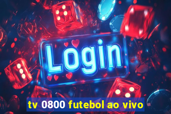 tv 0800 futebol ao vivo