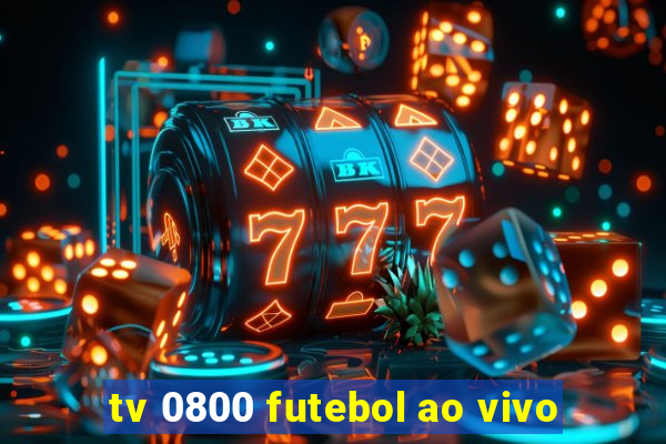 tv 0800 futebol ao vivo