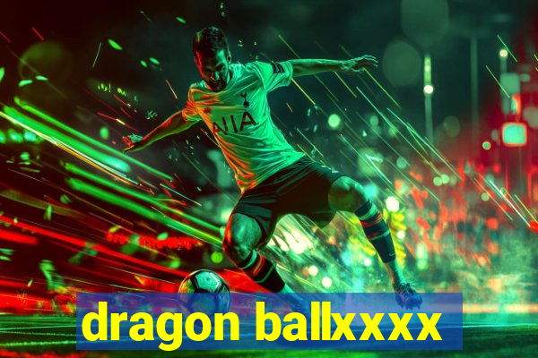 dragon ballxxxx