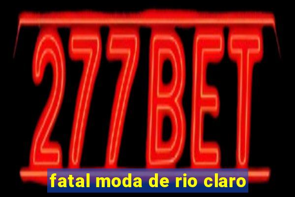 fatal moda de rio claro