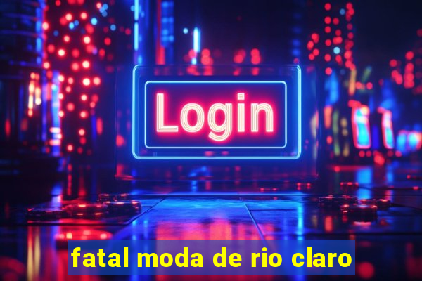 fatal moda de rio claro