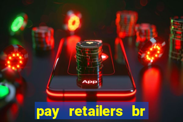 pay retailers br servicos de pagamentos ltda