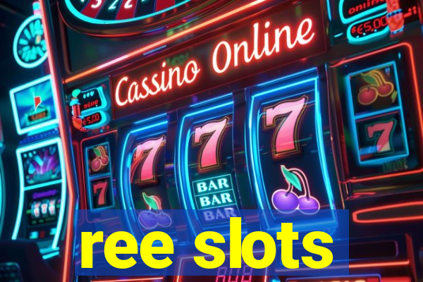 ree slots