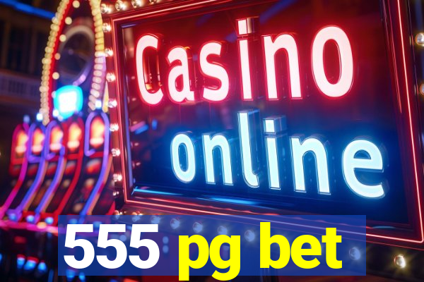 555 pg bet