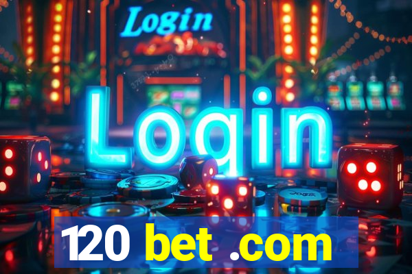 120 bet .com