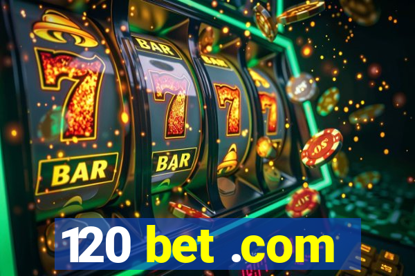 120 bet .com