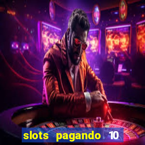 slots pagando 10 no cadastro