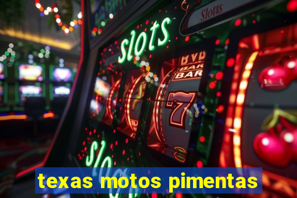 texas motos pimentas