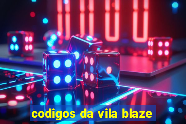 codigos da vila blaze