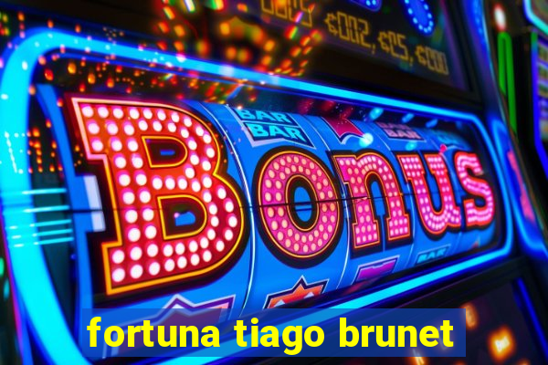 fortuna tiago brunet