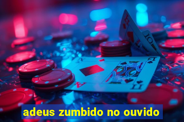 adeus zumbido no ouvido