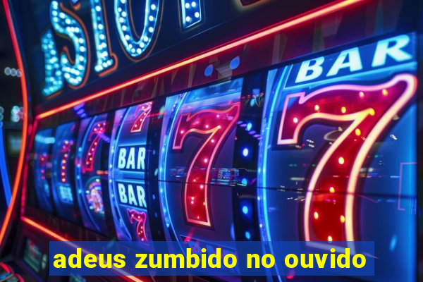 adeus zumbido no ouvido