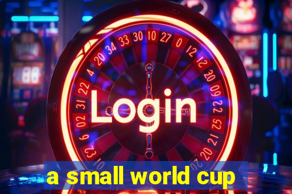 a small world cup