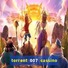 torrent 007 cassino royale legendado