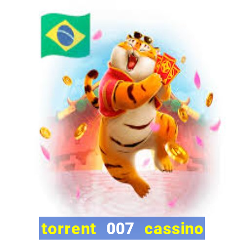 torrent 007 cassino royale legendado