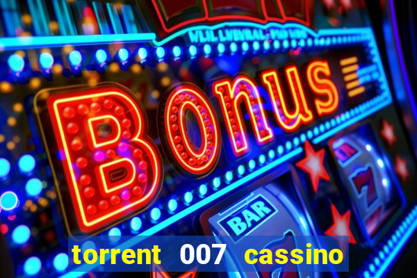 torrent 007 cassino royale legendado