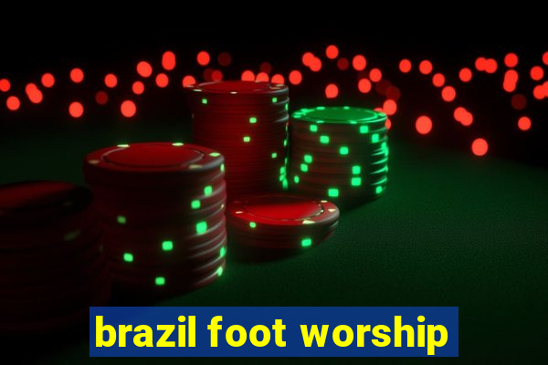 brazil foot worship