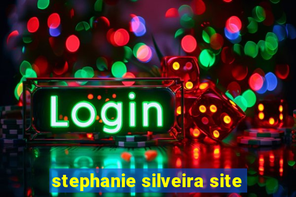 stephanie silveira site