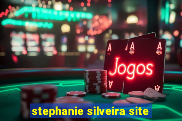 stephanie silveira site