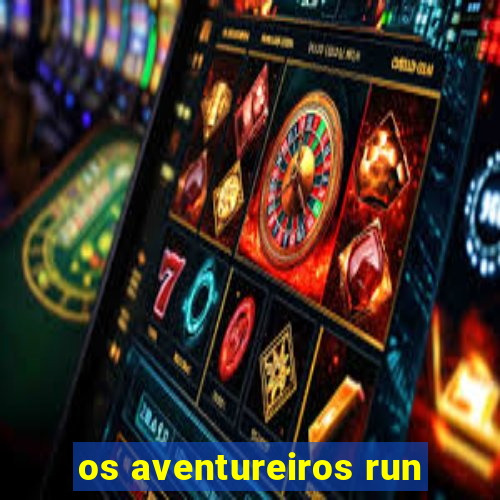 os aventureiros run