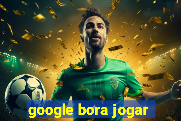 google bora jogar