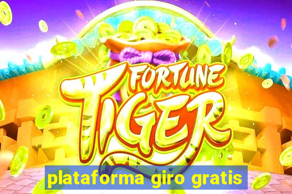 plataforma giro gratis