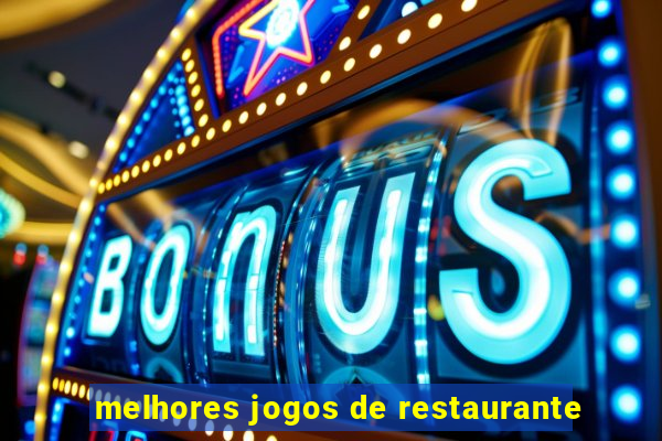 melhores jogos de restaurante