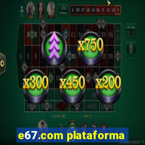 e67.com plataforma