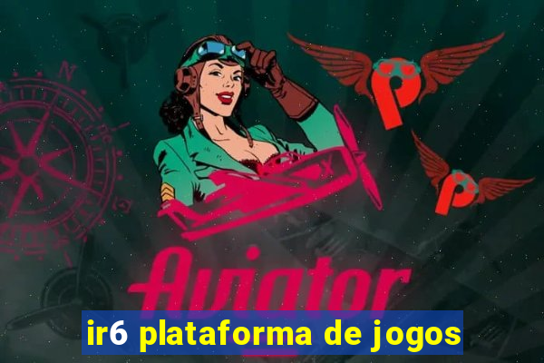 ir6 plataforma de jogos