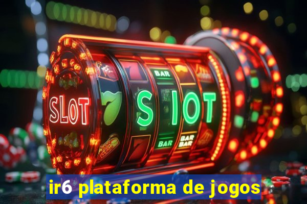 ir6 plataforma de jogos