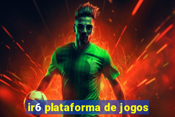 ir6 plataforma de jogos